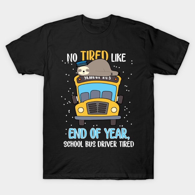 Sloth No Tired Like End Of Year Bus Driver T-Shirt by Rumsa